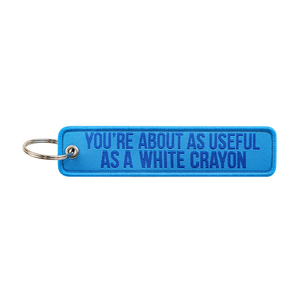 You're About As Useful As A White Crayon Embroidered Keyring Keychain