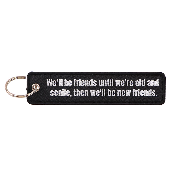 We'll Be Friends Until We're Old and Senile Then We'll Be New Friends Embroidered Keyring Keychain